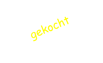 gekocht